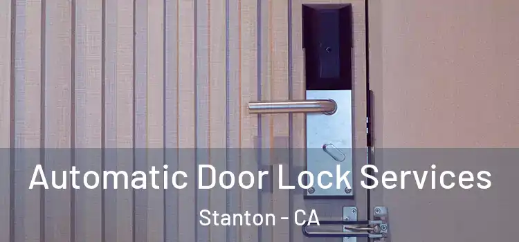 Automatic Door Lock Services Stanton - CA