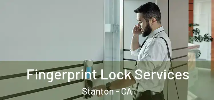 Fingerprint Lock Services Stanton - CA