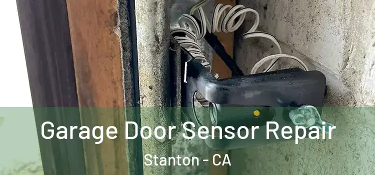 Garage Door Sensor Repair Stanton - CA