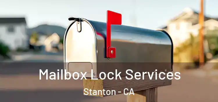 Mailbox Lock Services Stanton - CA