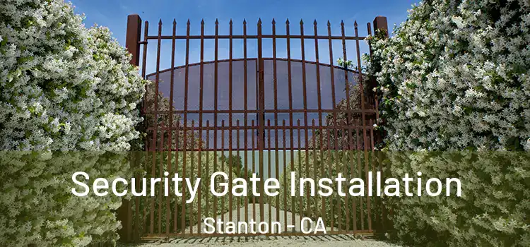 Security Gate Installation Stanton - CA