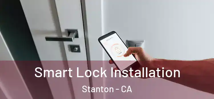Smart Lock Installation Stanton - CA